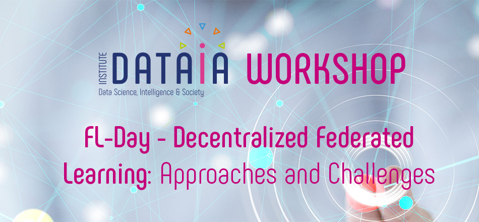 Workshop FL Day Decentralized Federated Learning Approaches And